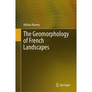 The Geomorphology of French Landscapes - by  Adrian Harvey (Hardcover) - 1 of 1