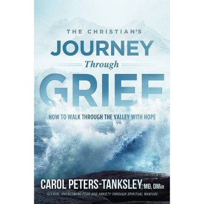 The Christian's Journey Through Grief - by  Carol Peters-Tanksley (Paperback)