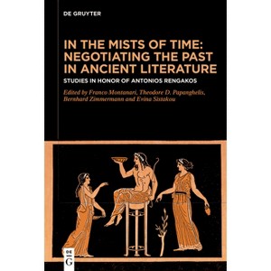 In the Mists of Time: Negotiating the Past in Ancient Literature - (Hardcover) - 1 of 1