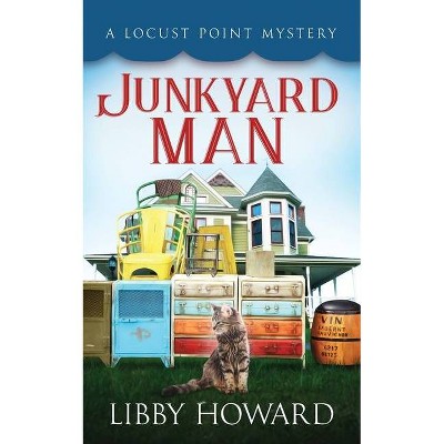 Junkyard Man - (Locust Point Mystery) by  Libby Howard (Paperback)