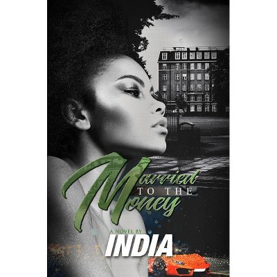 Married to the Money - by  India (Paperback)