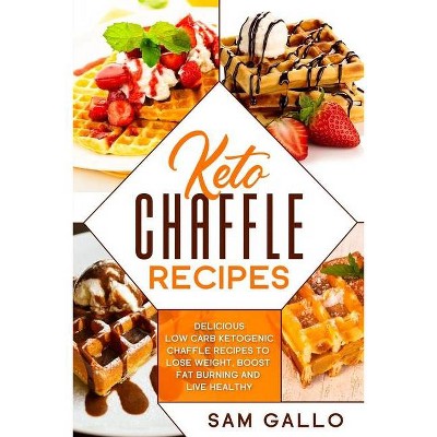 Keto Chaffle Recipes - by  Sam Gallo (Paperback)