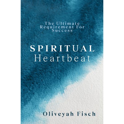 Spiritual Heartbeat - by  Oliveyah Fisch (Paperback)