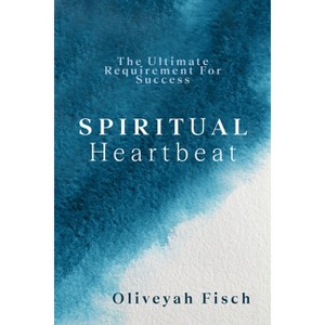 Spiritual Heartbeat - by  Oliveyah Fisch (Paperback) - 1 of 1