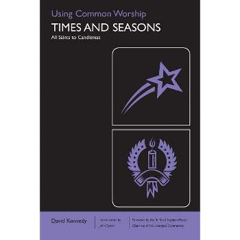 Using Common Worship: Times and Seasons Part 1 - by  David Kennedy (Paperback)
