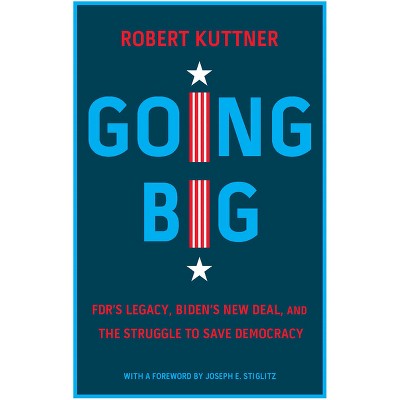 Going Big - by  Robert Kuttner (Hardcover)