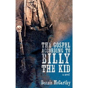 The Gospel According to Billy the Kid - by  Dennis McCarthy (Paperback) - 1 of 1