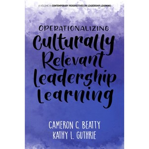 Operationalizing Culturally Relevant Leadership Learning - (Contemporary Perspectives on Leadership Learning) by  Cameron C Beatty & Kathy L Guthrie - 1 of 1