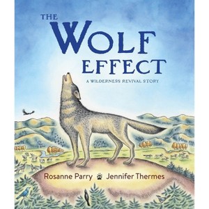 The Wolf Effect - (Voice of the Wilderness Picture Book) by  Rosanne Parry (Hardcover) - 1 of 1
