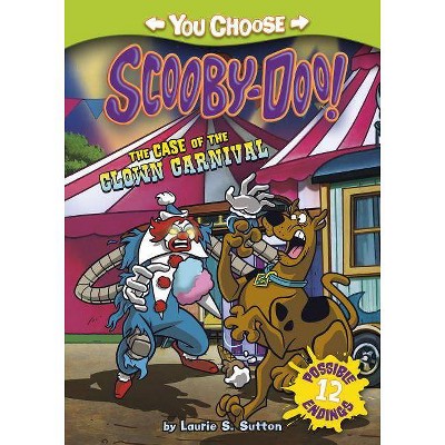 The Case of the Clown Carnival - (You Choose Stories: Scooby-Doo) by  Laurie S Sutton (Paperback)