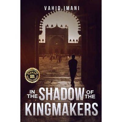 In the Shadow of the Kingmakers - by  Vahid Imani (Paperback)