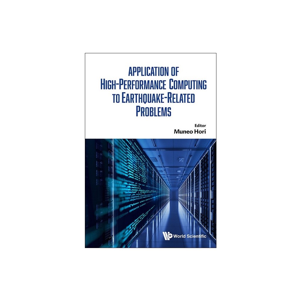 Application of High-Performance Computing to Earthquake-Related Problems - by Muneo Hori (Hardcover)