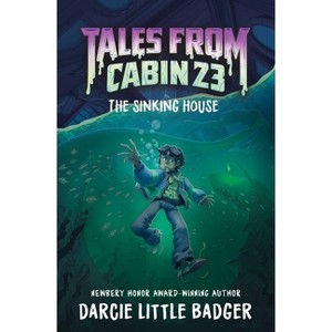 Tales from Cabin 23: The Sinking House - by  Darcie Little Badger & Justina Ireland & Hanna Alkaf (Hardcover) - 1 of 1