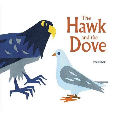 The Hawk and the Dove - by  Paul Kor (Hardcover)