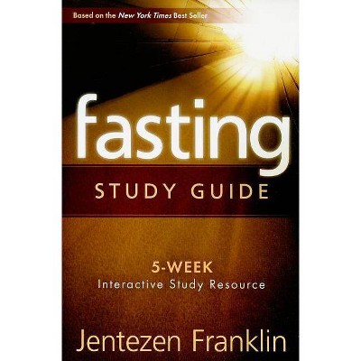 Fasting (Study Guide) - by  Jentezen Franklin (Paperback)