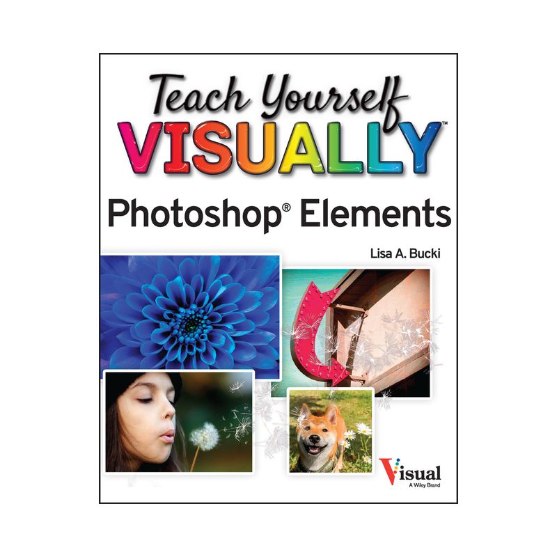 Teach Yourself Visually Photoshop Elements 2023 - by  Lisa A Bucki (Paperback), 1 of 2