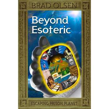 Beyond Esoteric - by  Brad Olsen (Paperback)