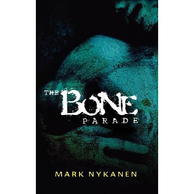 The Bone Parade - by  Mark Nykanen (Hardcover)