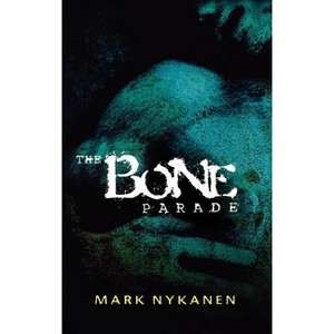 The Bone Parade - by  Mark Nykanen (Hardcover) - 1 of 1