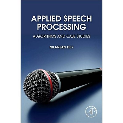 Applied Speech Processing - (Primers in Biomedical Imaging Devices and Systems) by  Nilanjan Dey (Paperback)