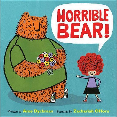 Horrible Bear! - by  Ame Dyckman (Hardcover)