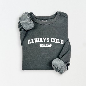 Simply Sage Market Women's Lightweight Garment Dyed Graphic Sweatshirt Always Cold Me 24_7 - 1 of 4