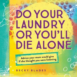 Do Your Laundry or You'll Die Alone - by  Becky Blades (Hardcover) - 1 of 1