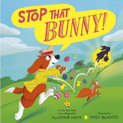 Stop That Bunny! - (Stop That!) by  Alastair Heim (Hardcover)