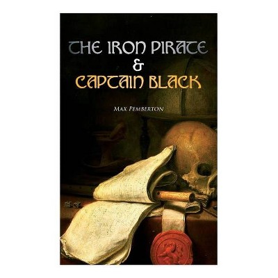 The Iron Pirate & Captain Black - by  Max Pemberton (Paperback)