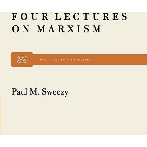 Four Lectures on Marxism - (Monthly Review Press Classic Titles) by  Paul M Sweezy (Paperback) - 1 of 1