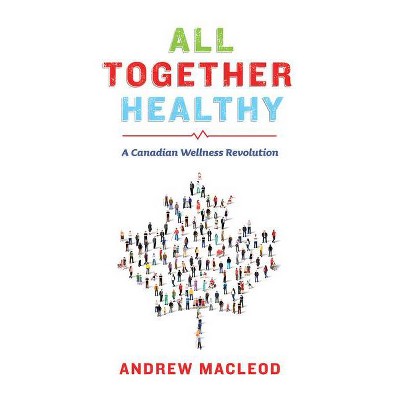 All Together Healthy - by  Andrew MacLeod (Paperback)