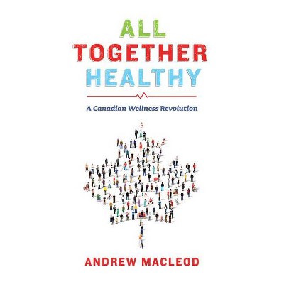 All Together Healthy - by  Andrew MacLeod (Paperback)