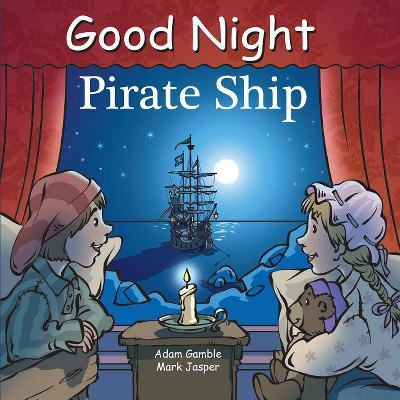 Good Night Pirate Ship - (Good Night Our World) by  Adam Gamble & Mark Jasper (Board Book)