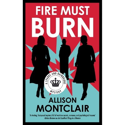 Fire Must Burn - (Sparks and Bainbridge Mystery) by  Allison Montclair (Hardcover)