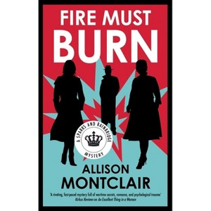 Fire Must Burn - (Sparks and Bainbridge Mystery) by  Allison Montclair (Hardcover) - 1 of 1