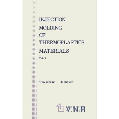 Injection Molding of Thermoplastic Materials - 2 - (V. 2: Pocket Guides to Plastics) by  John Goff (Paperback)