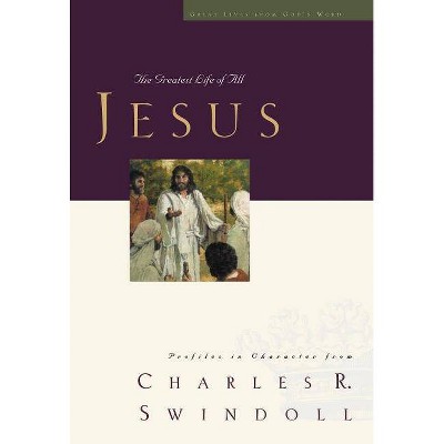 Great Lives: Jesus - by  Charles R Swindoll (Paperback)