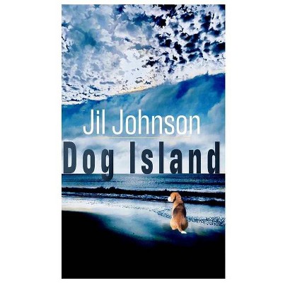 Dog Island - by  Jil Johnson (Paperback)