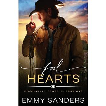 Fool Hearts (Plum Valley Cowboys Book 1) - by  Emmy Sanders (Paperback)