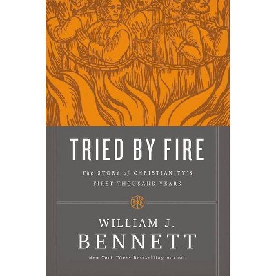 Tried by Fire - by  William J Bennett (Paperback)