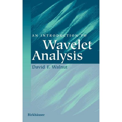 An Introduction to Wavelet Analysis - (Applied and Numerical Harmonic Analysis) by  David F Walnut (Hardcover)