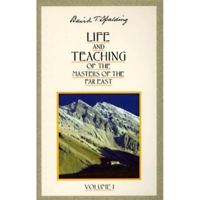 Life and Teaching of the Masters of the Far East - (Life & Teaching of the Masters of the Far East) by  Baird T Spalding (Paperback)