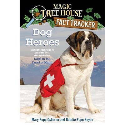 Dog Heroes - (Magic Tree House (R) Fact Tracker) by  Mary Pope Osborne & Natalie Pope Boyce (Paperback)