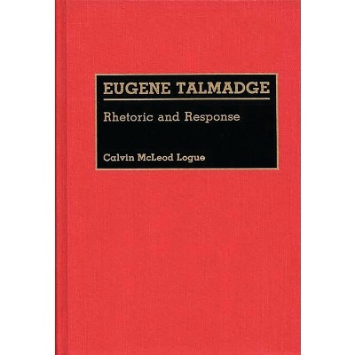 Eugene Talmadge - (Great American Orators) by  Cal M Logue & Calvin McLeod Logue (Hardcover)