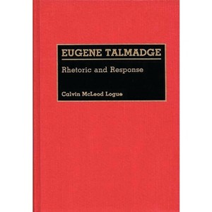 Eugene Talmadge - (Great American Orators) by  Cal M Logue & Calvin McLeod Logue (Hardcover) - 1 of 1