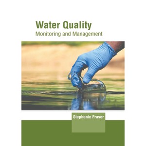 Water Quality: Monitoring and Management - by  Stephanie Fraser (Hardcover) - 1 of 1