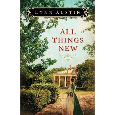 All Things New - by  Lynn Austin (Paperback)