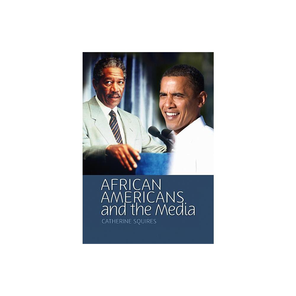 African Americans and the Media - (Media and Minorities) by Catherine Squires (Hardcover)