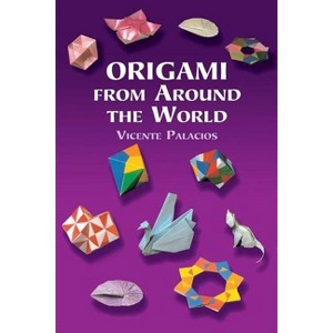 Origami from Around the World - by  Vicente Palacios & Palacios & Origami (Paperback) - 1 of 1