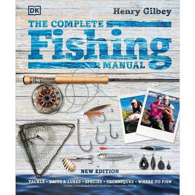 The Complete Fishing Manual - (DK Complete Manuals) by  Henry Gilbey (Hardcover)